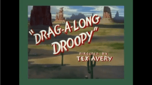 Tex Avery Drag a long Droopy
